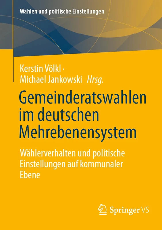 Gemeinderatswahlen im deutschen Mehrebenensystem: Wählerverhalten und politische Einstellungen auf kommunaler Ebene