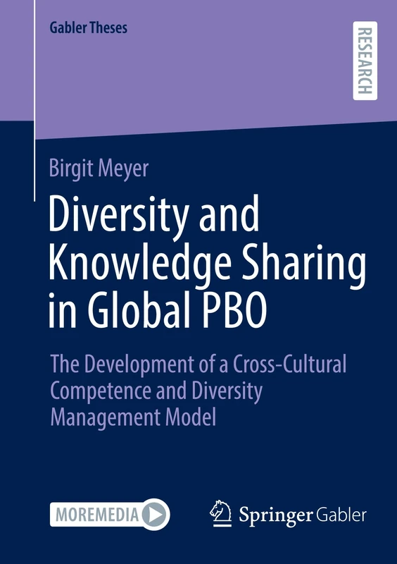 Diversity and Knowledge Sharing in Global PBO: The Development of a Cross-Cultural Competence and Diversity Management Model (Gabler Theses)