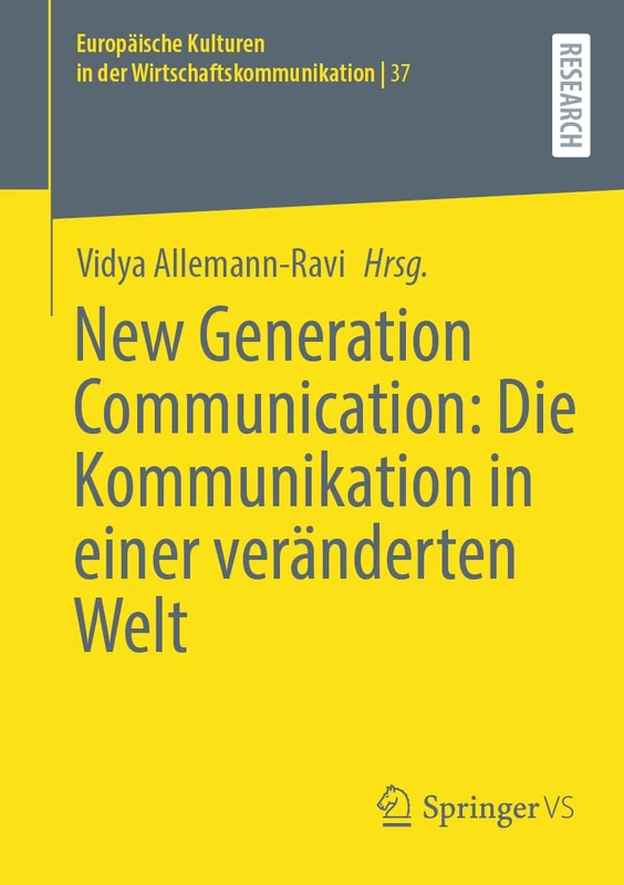 New Generation Communication: Die Kommunikation in einer veränderten Welt: 37 (Europäische Kulturen in der Wirtschaftskommunikation, 37)