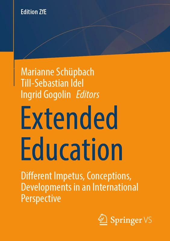 Extended Education: Different Impetus, Conceptions, Developments in an International Perspective: 18 (Edition ZfE, 18)