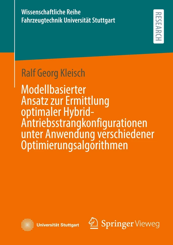 Modellbasierter Ansatz zur Ermittlung optimaler Hybrid-Antriebsstrangkonfigurationen unter Anwendung verschiedener Optimierungsalgorithmen ... Reihe Fahrzeugtechnik Universität Stuttgart)