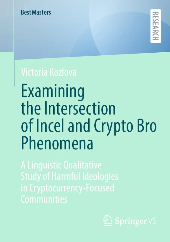 Examining the Intersection of Incel and Crypto Bro Phenomena: A Linguistic Qualitative Study of Harmful Ideologies in Cryptocurrency-Focused Communities (BestMasters)