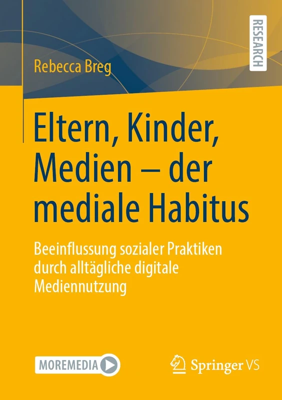 Eltern, Kinder, Medien - der mediale Habitus: Beeinflussung sozialer Praktiken durch alltägliche digitale Mediennutzung