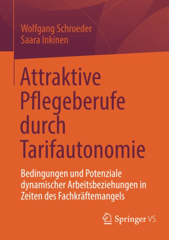 Attraktive Pflegeberufe durch Tarifautonomie: Bedingungen und Potenziale dynamischer Arbeitsbeziehungen in Zeiten des Fachkräftemangels