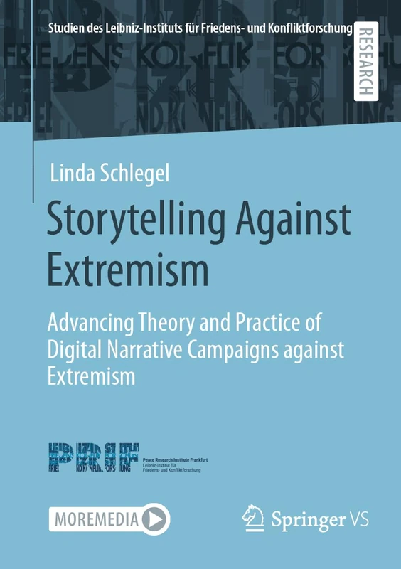Storytelling Against Extremism: Advancing Theory and Practice of Digital Narrative Campaigns against Extremism (Studien des Leibniz-Instituts für Friedens- und Konfliktforschung)