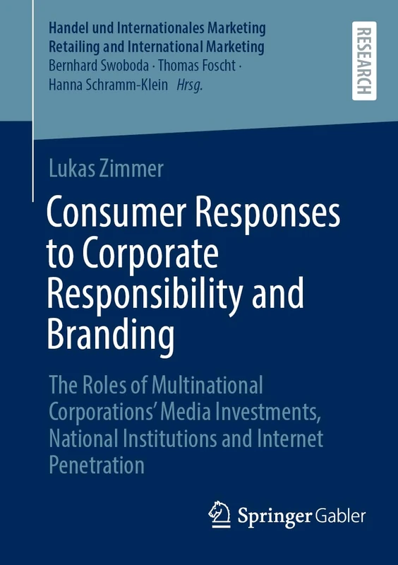 Consumer Responses to Corporate Responsibility and Branding: The Roles of Multinational Corporations’ Media Investments, National Institutions and ... Retailing and International Marketing)