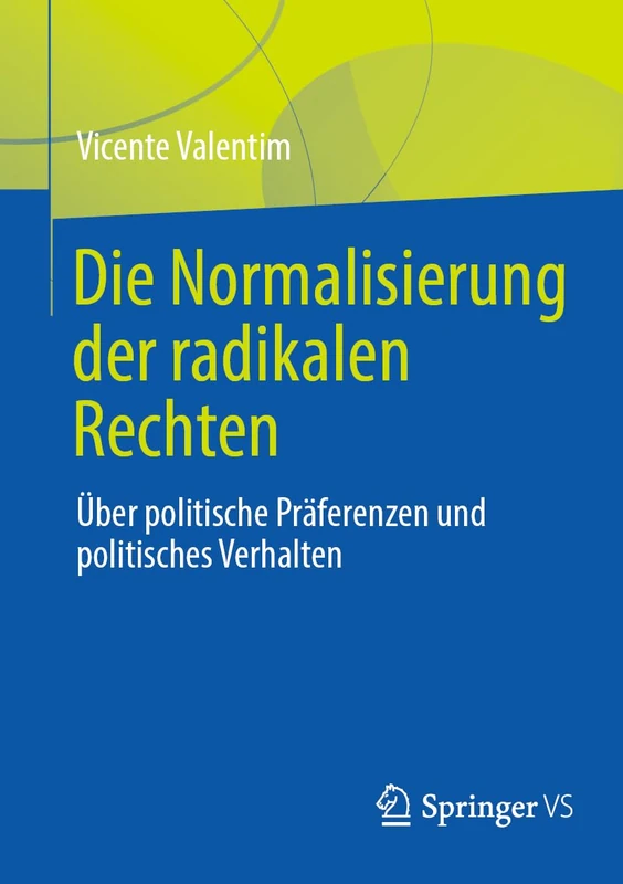 Die Normalisierung der radikalen Rechten: Über politische Präferenzen und politisches Verhalten