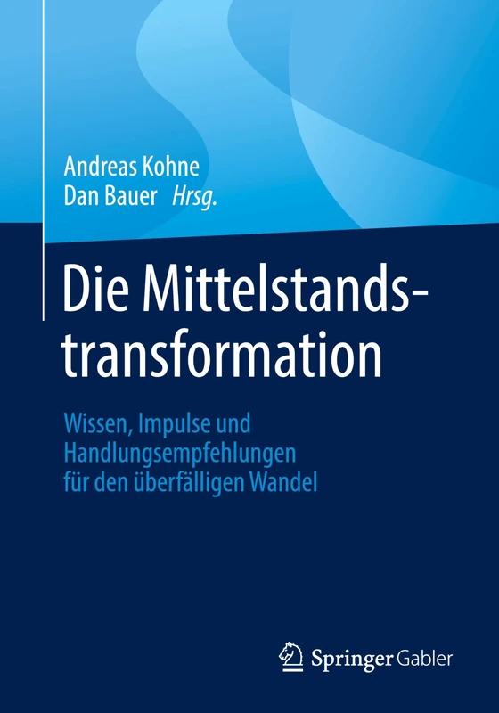 Die Mittelstandstransformation: Wissen, Impulse und Handlungsempfehlungen für den überfälligen Wandel