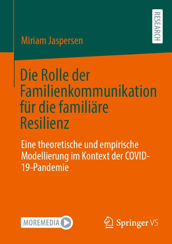 Die Rolle der Familienkommunikation für die familiäre Resilienz: Eine theoretische und empirische Modellierung im Kontext der COVID-19-Pandemie