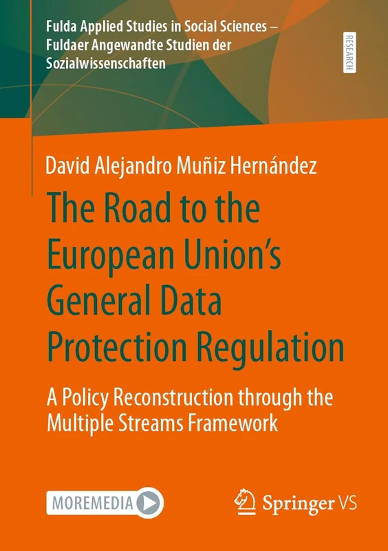 The Road to the European Union's General Data Protection Regulation: A Policy Reconstruction through the Multiple Streams Framework: 2 (Fulda Applied ... Studien der Sozialwissenschaften, 2)