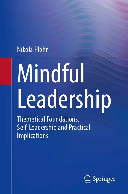 Mindful Leadership: Theoretical Foundations, Self-Leadership and Practical Implications
