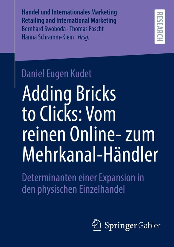 Adding Bricks to Clicks: Vom reinen Online- zum Mehrkanal-Händler: Determinanten einer Expansion in den physischen Einzelhandel (Handel und ... Retailing and International Marketing)