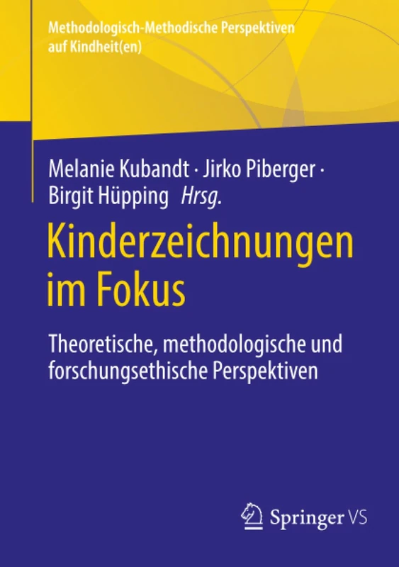 Kinderzeichnungen im Fokus: Theoretische, methodologische und forschungsethische Perspektiven (Methodologisch-Methodische Perspektiven auf Kindheit(en))