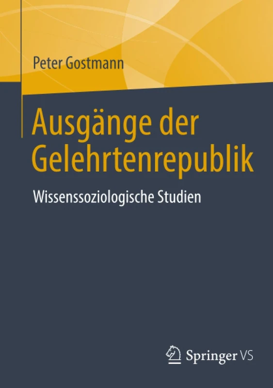 Ausgänge der Gelehrtenrepublik: Wissenssoziologische Studien