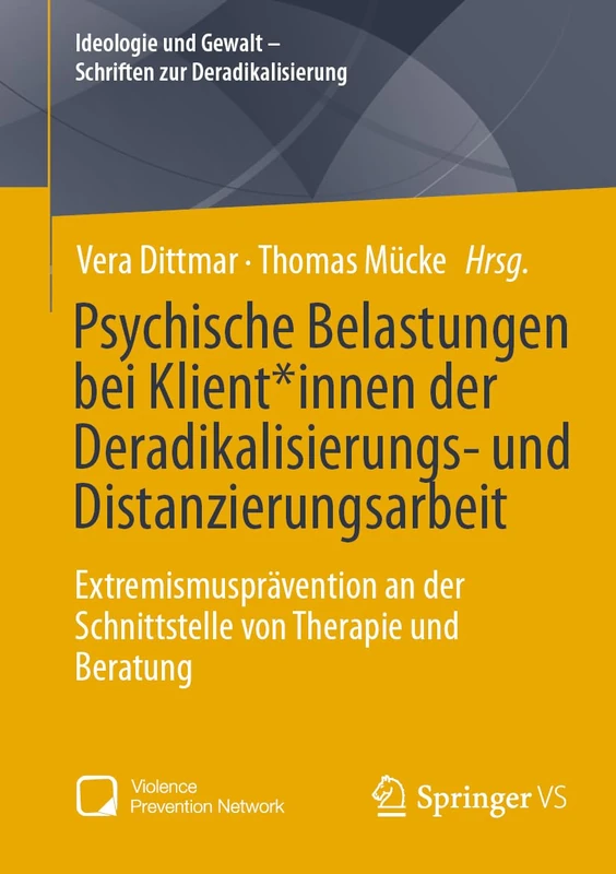 Psychische Belastungen bei Klient*innen der Deradikalisierungs- und Distanzierungsarbeit: Extremismusprävention an der Schnittstelle von Therapie und ... und Gewalt - Schriften zur Deradikalisierung)