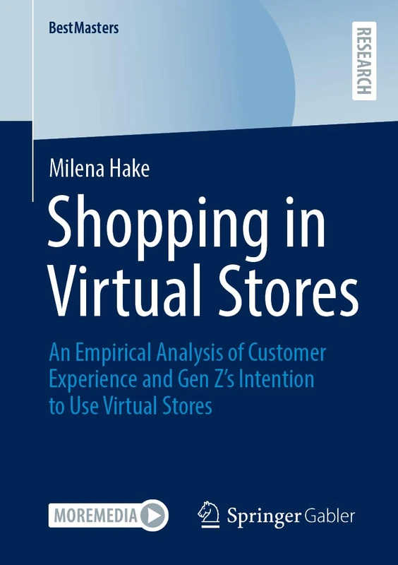 Shopping in Virtual Stores: An Empirical Analysis of Customer Experience and Gen Z’s Intention to Use Virtual Stores (BestMasters)