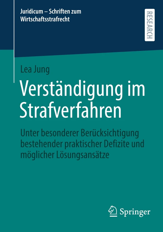 Verständigung im Strafverfahren: Unter besonderer Berücksichtigung bestehender praktischer Defizite und möglicher Lösungsansätze: 11 (Juridicum - Schriften zum Wirtschaftsstrafrecht, 11)