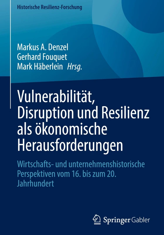 Vulnerabilität, Disruption und Resilienz als ökonomische Herausforderungen: Wirtschafts- und unternehmenshistorische Perspektiven vom 16. bis zum 20. Jahrhundert (Historische Resilienz-Forschung) - Image 1