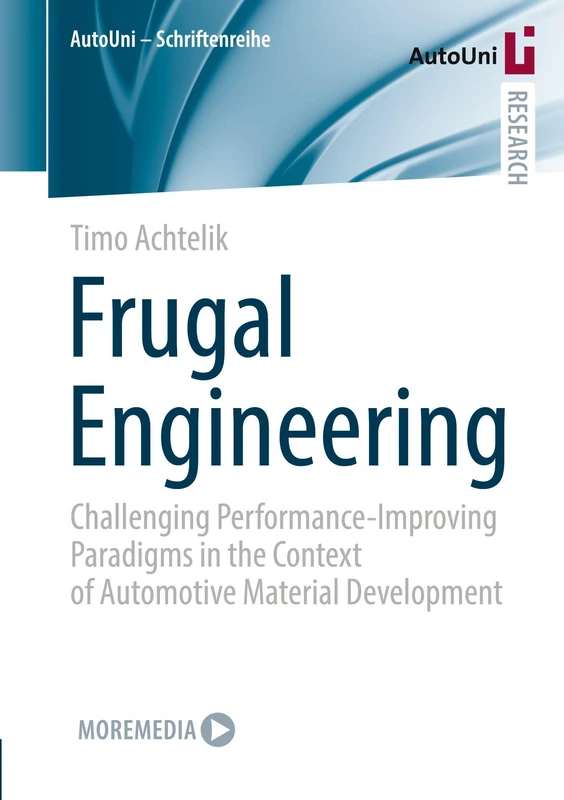 Frugal Engineering: Challenging Performance-Improving Paradigms in the Context of Automotive Material Development: 176 (AutoUni – Schriftenreihe, 176)