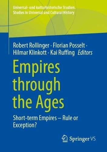 Empires through the Ages: Short-term Empires – Rule or Exception? (Universal- und kulturhistorische Studien. Studies in Universal and Cultural History)