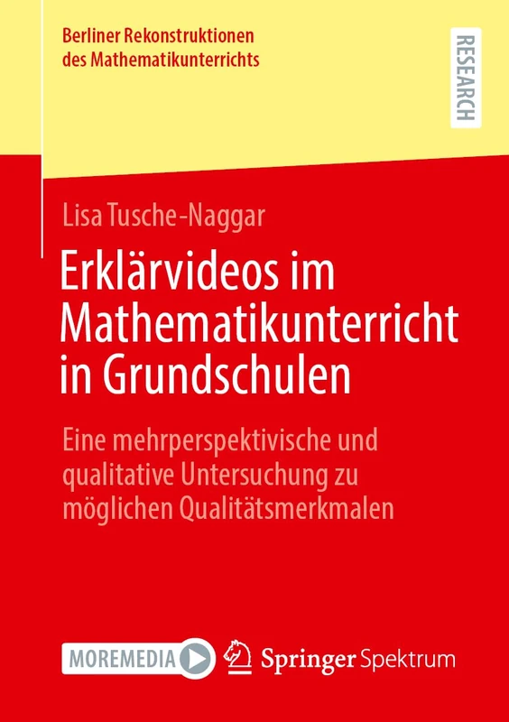 Erklärvideos im Mathematikunterricht in Grundschulen: Eine mehrperspektivische und qualitative Untersuchung zu möglichen Qualitätsmerkmalen (Berliner Rekonstruktionen des Mathematikunterrichts)