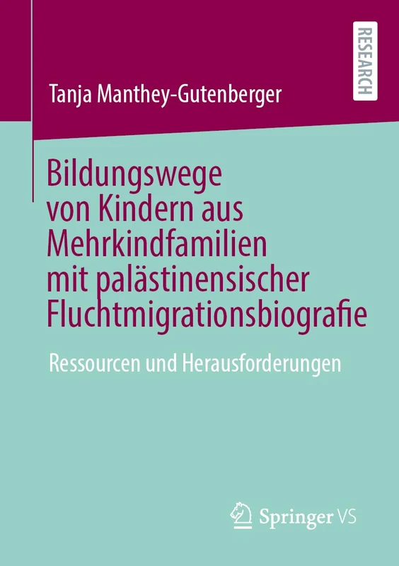 Bildungswege von Kindern aus Mehrkindfamilien mit palästinensischer Fluchtmigrationsbiografie: Ressourcen und Herausforderungen