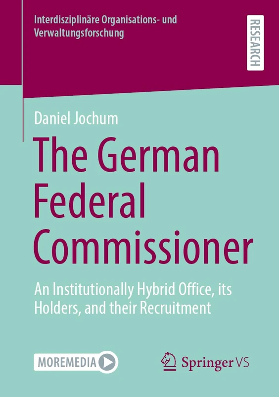 The German Federal Commissioner: An Institutionally Hybrid Office, its Holders, and their Recruitment (Interdisziplinäre Organisations- und Verwaltungsforschung) - Image 1