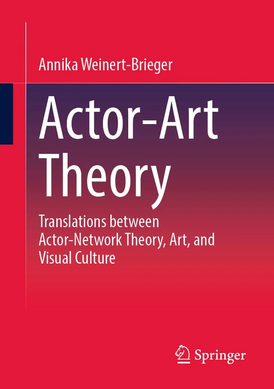 Actor-Art Theory: Translations between Actor-Network Theory, Art, and Visual Culture