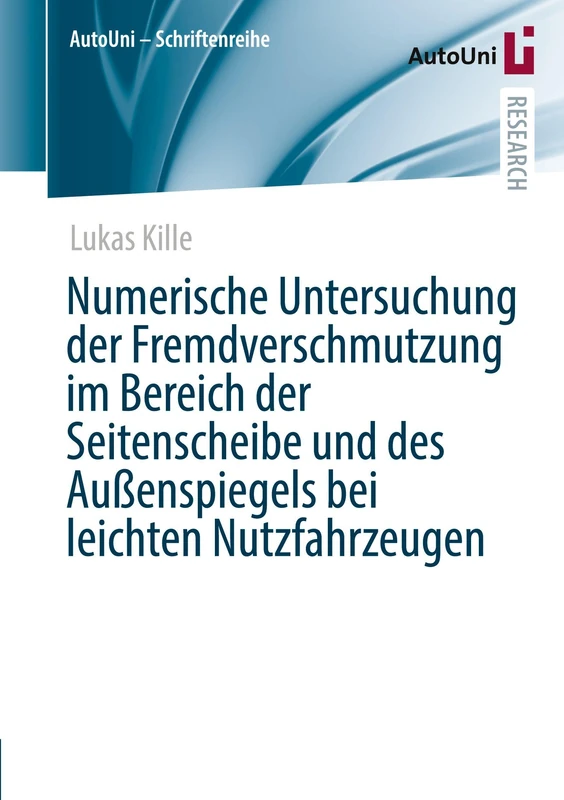 Numerische Untersuchung der Fremdverschmutzung im Bereich der Seitenscheibe und des Außenspiegels bei leichten Nutzfahrzeugen: 177 (AutoUni – Schriftenreihe, 177)