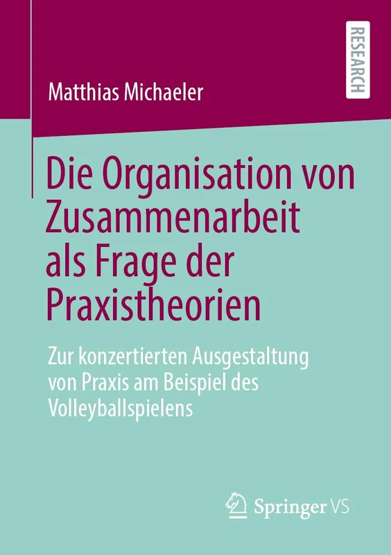 Die Organisation von Zusammenarbeit als Frage der Praxistheorien: Zur konzertierten Ausgestaltung von Praxis am Beispiel des Volleyballspielens - Image 1