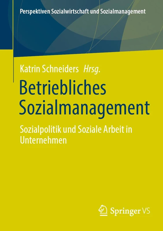 Betriebliches Sozialmanagement: Sozialpolitik und Soziale Arbeit in Unternehmen (Perspektiven Sozialwirtschaft und Sozialmanagement)