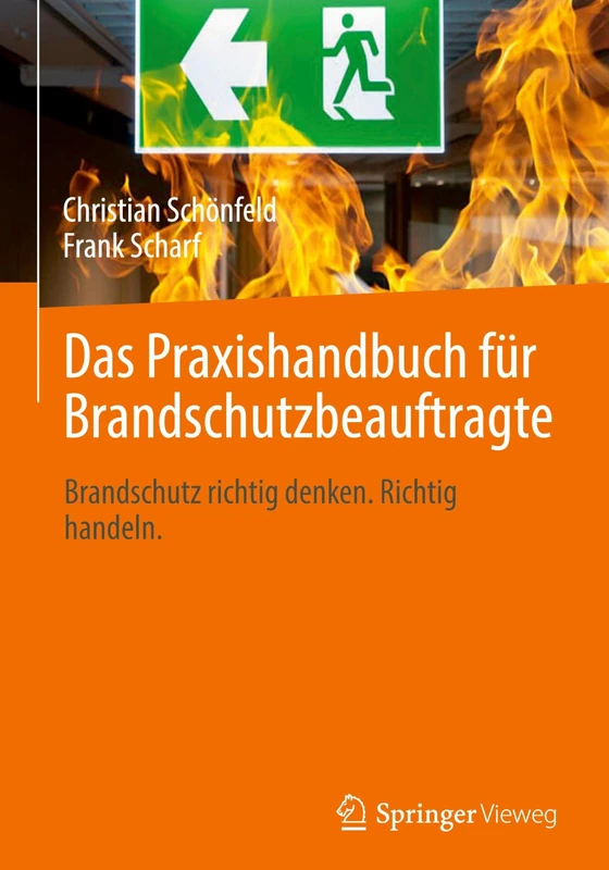 Das Praxishandbuch für Brandschutzbeauftragte: Brandschutz richtig denken. Richtig handeln.