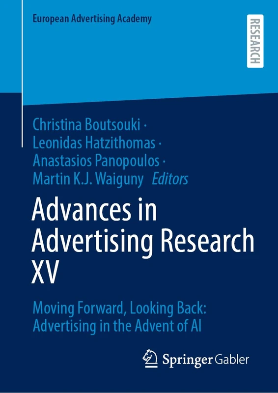 Advances in Advertising Research XV: Moving Forward, Looking Back: Advertising in the Advent of AI (European Advertising Academy)