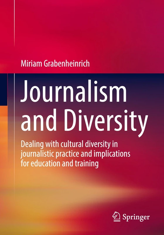 Journalism and Diversity: Dealing with cultural diversity in journalistic practice and implications for education and training