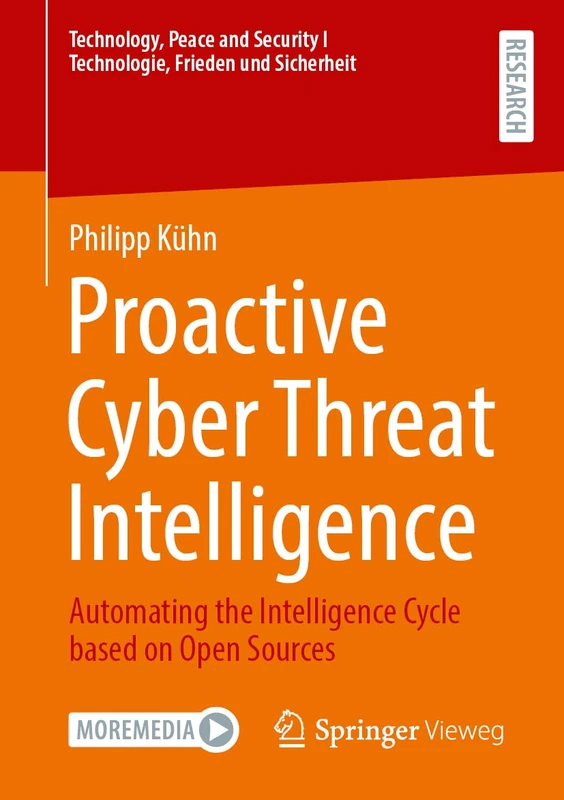 Proactive Cyber Threat Intelligence: Automating the Intelligence Cycle based on Open Sources (Technology, Peace and Security I Technologie, Frieden und Sicherheit)