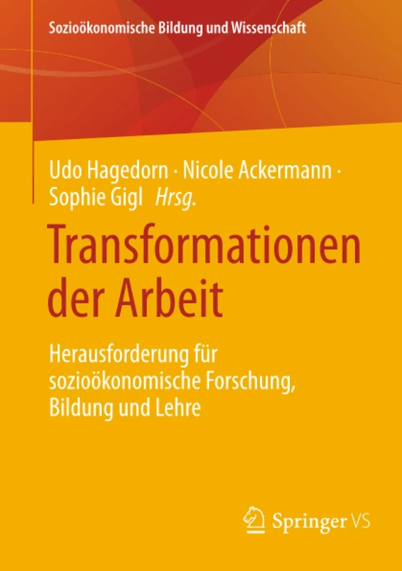 Transformationen der Arbeit: Herausforderung für sozioökonomische Forschung, Bildung und Lehre (Sozioökonomische Bildung und Wissenschaft)
