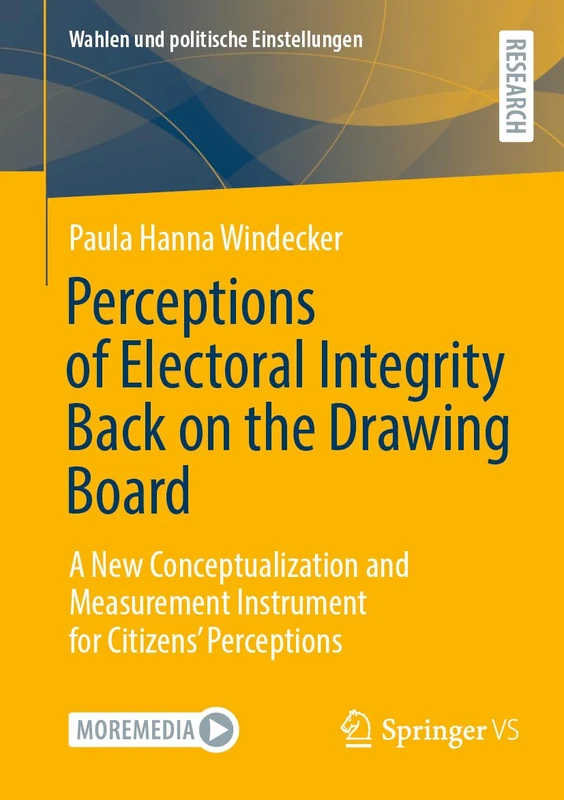 Perceptions of Electoral Integrity Back on the Drawing Board: A New Conceptualization and Measurement Instrument for Citizens’ Perceptions (Wahlen und politische Einstellungen)