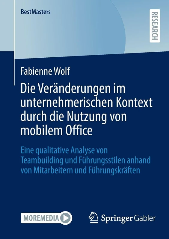 Die Veränderungen im unternehmerischen Kontext durch die Nutzung von mobilem Office: Eine qualitative Analyse von Teambuilding und Führungsstilen ... und Führungskräften (BestMasters)