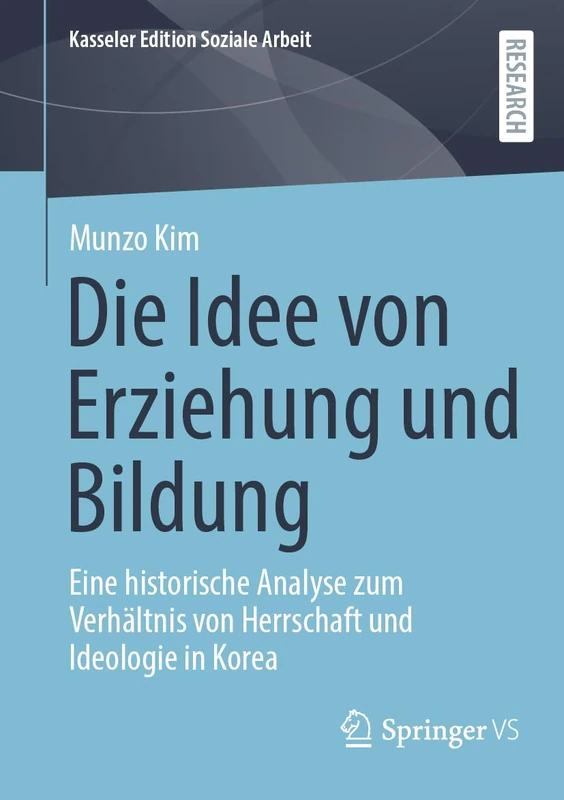 Die Idee von Erziehung und Bildung: Eine historische Analyse zum Verhältnis von Herrschaft und Ideologie in Korea (Kasseler Edition Soziale Arbeit, 30) - Image 1