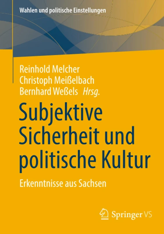 Subjektive Sicherheit und politische Kultur: Erkenntnisse aus Sachsen (Wahlen und politische Einstellungen)