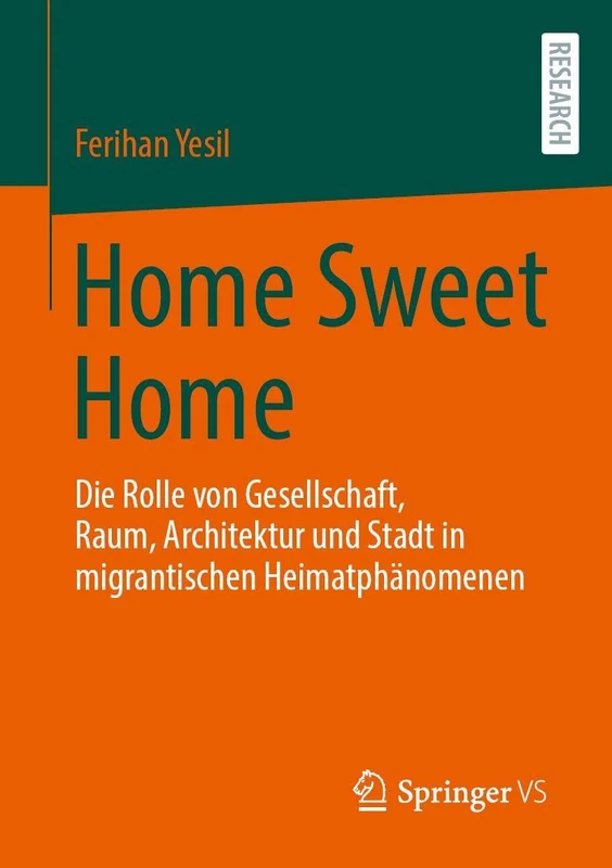 Home Sweet Home: Die Rolle von Gesellschaft, Raum, Architektur und Stadt in migrantischen Heimatphänomenen