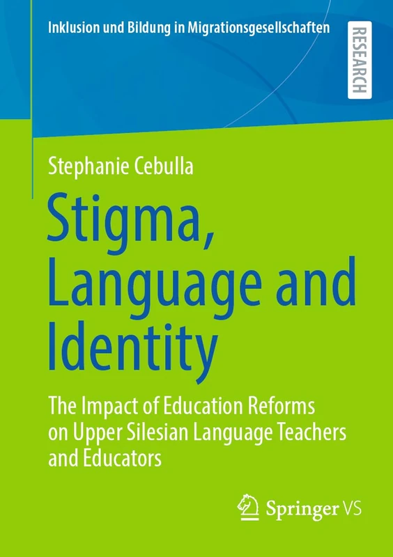 Stigma, Language and Identity: The Impact of Education Reforms on Upper Silesian Language Teachers and Educators (Inklusion und Bildung in Migrationsgesellschaften)