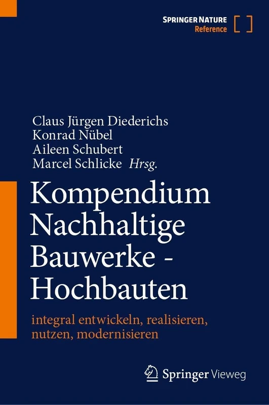 Kompendium Nachhaltige Bauwerke - Hochbauten: integral entwickeln, realisieren, nutzen, modernisieren