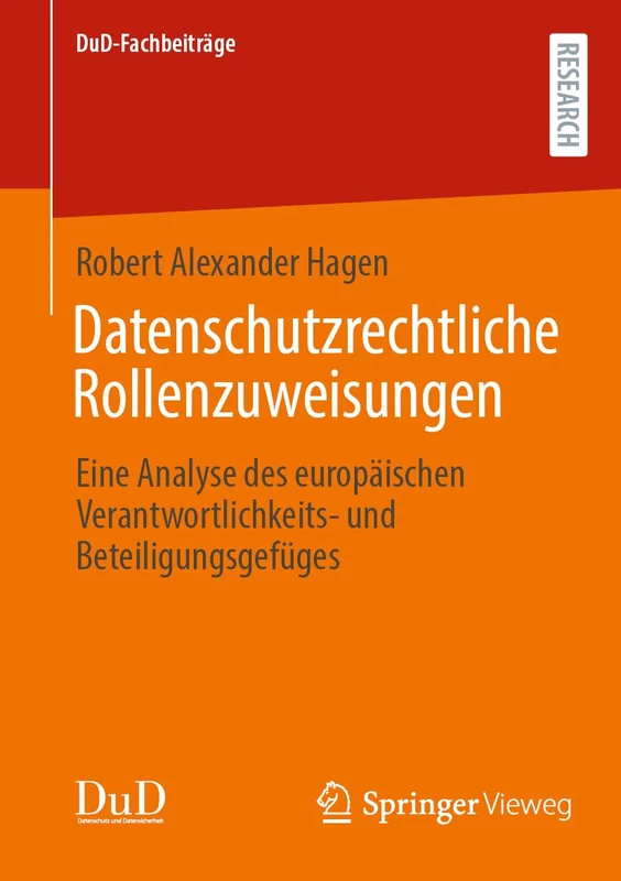 Datenschutzrechtliche Rollenzuweisungen: Eine Analyse des europäischen Verantwortlichkeits- und Beteiligungsgefüges (DuD-Fachbeiträge)