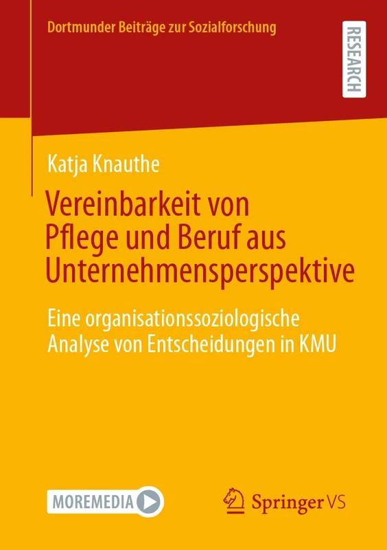 Vereinbarkeit von Pflege und Beruf aus Unternehmensperspektive: Eine organisationssoziologische Analyse von Entscheidungen in KMU (Dortmunder Beiträge zur Sozialforschung)