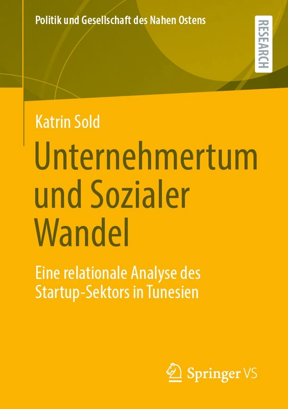 Unternehmertum und Sozialer Wandel: Eine relationale Analyse des Startup-Sektors in Tunesien (Politik und Gesellschaft des Nahen Ostens)