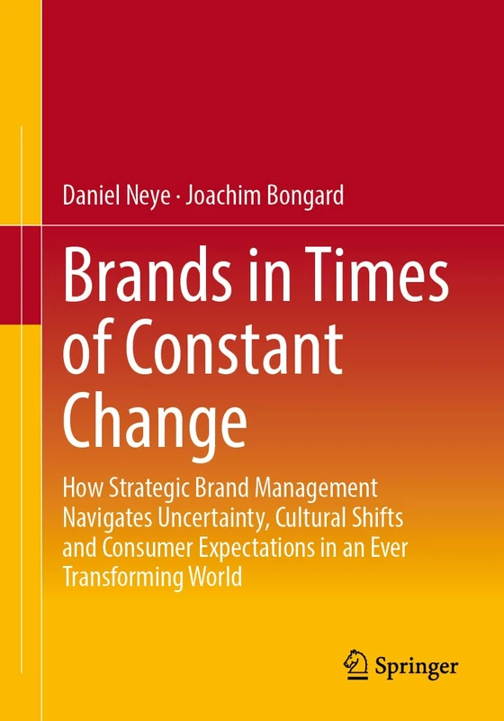 Brands in Times of Constant Change: How Strategic Brand Management Navigates Uncertainty, Cultural Shifts and Consumer Expectations in an Ever Transforming World