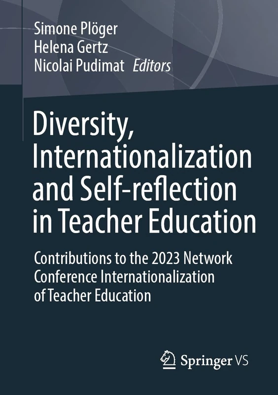 Diversity, Internationalization and Self-reflection in Teacher Education: Contributions to the 2023 Network Conference Internationalization of Teacher Education