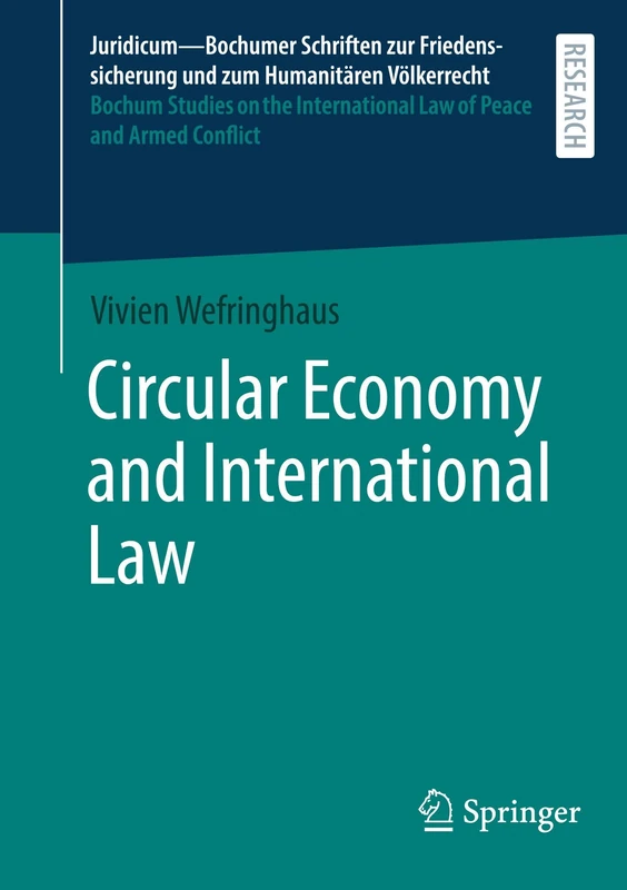 Circular Economy and International Law (Juridicum – Bochumer Schriften zur Friedenssicherung und zum Humanitären Völkerrecht I Bochum Studies on the International Law of Peace and Armed Conflict, 70) - Image 1