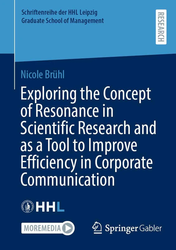 Exploring the Concept of Resonance in Scientific Research and as a Tool to Improve Efficiency in Corporate Communication (Schriftenreihe der HHL Leipzig Graduate School of Management)